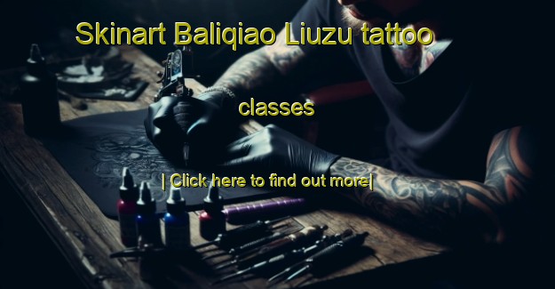 Skinart Baliqiao Liuzu tattoo classes-United Kingdom