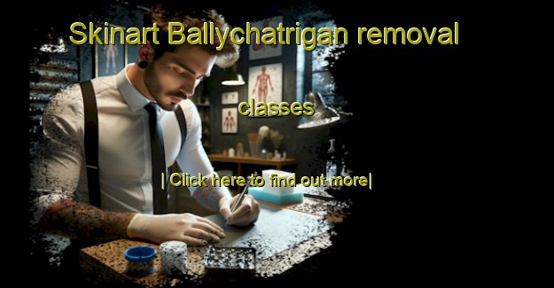 Skinart Ballychatrigan removal classes-United Kingdom