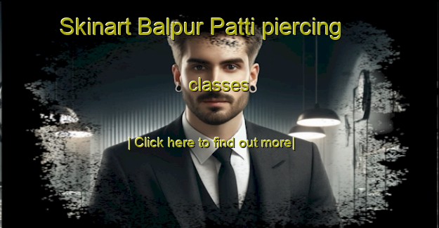 Skinart Balpur Patti piercing classes-United Kingdom