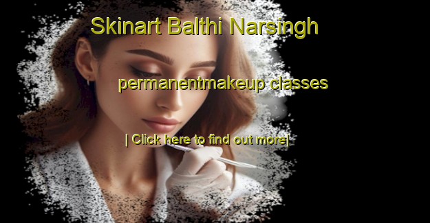 Skinart Balthi Narsingh permanentmakeup classes-United Kingdom