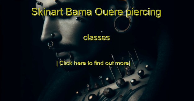 Skinart Bama Ouere piercing classes-United Kingdom