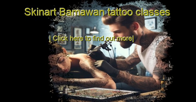 Skinart Bamawan tattoo classes-United Kingdom