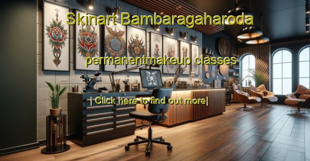 Skinart Bambaragaharoda permanentmakeup classes-United Kingdom