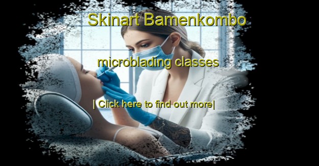 Skinart Bamenkombo microblading classes-United Kingdom