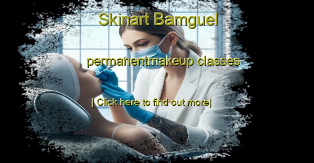 Skinart Bamguel permanentmakeup classes-United Kingdom