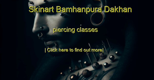 Skinart Bamhanpura Dakhan piercing classes-United Kingdom