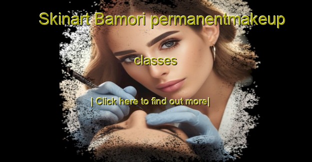 Skinart Bamori permanentmakeup classes-United Kingdom