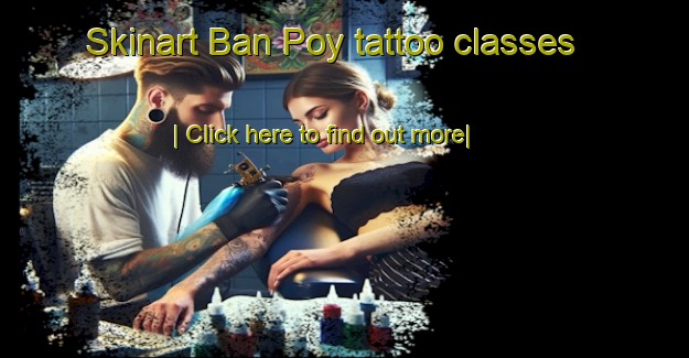 Skinart Ban Poy tattoo classes-United Kingdom