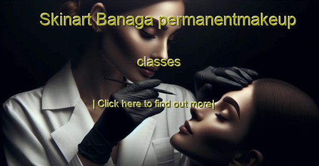 Skinart Banaga permanentmakeup classes-United Kingdom