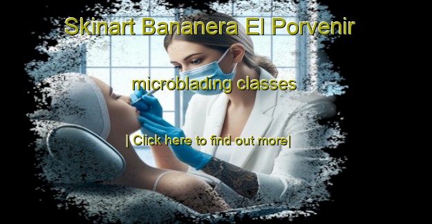 Skinart Bananera El Porvenir microblading classes-United Kingdom