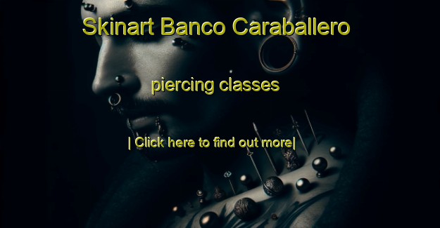 Skinart Banco Caraballero piercing classes-United Kingdom