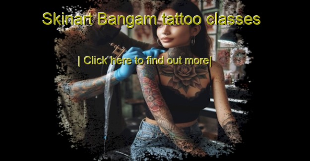 Skinart Bangam tattoo classes-United Kingdom