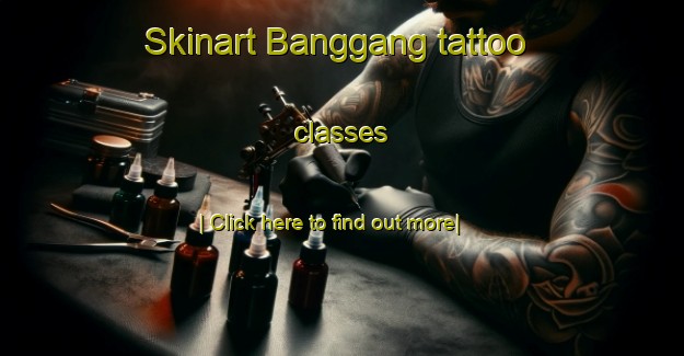 Skinart Banggang tattoo classes-United Kingdom