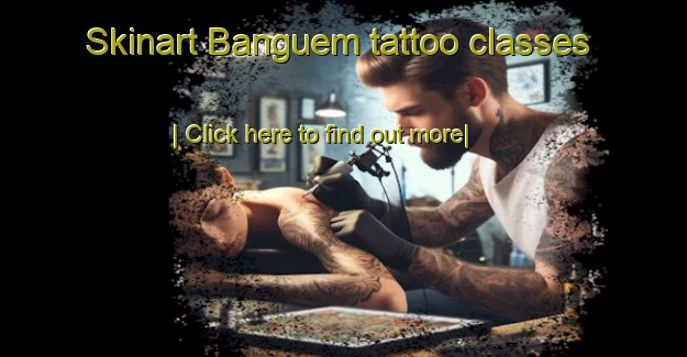 Skinart Banguem tattoo classes-United Kingdom