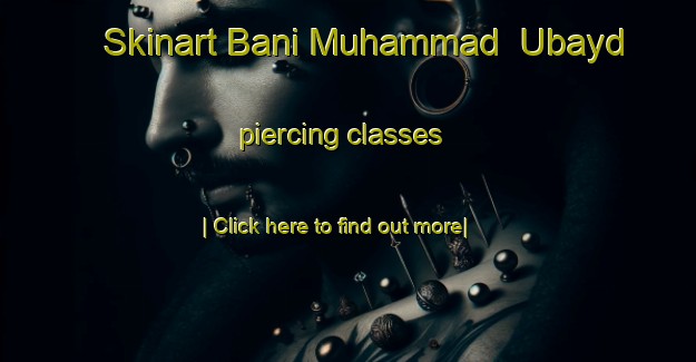 Skinart Bani Muhammad  Ubayd piercing classes-United Kingdom