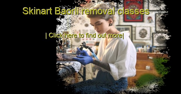 Skinart Baorli removal classes-United Kingdom