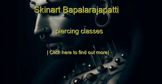 Skinart Bapalarajapatti piercing classes-United Kingdom