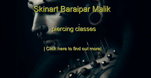 Skinart Baraipar Malik piercing classes-United Kingdom