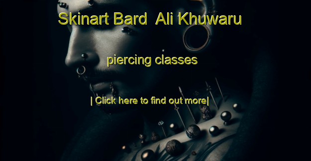 Skinart Bard  Ali Khuwaru piercing classes-United Kingdom