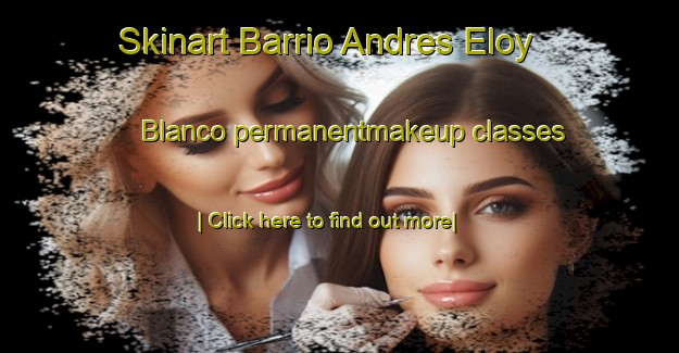 Skinart Barrio Andres Eloy Blanco permanentmakeup classes-United Kingdom