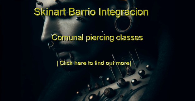 Skinart Barrio Integracion Comunal piercing classes-United Kingdom