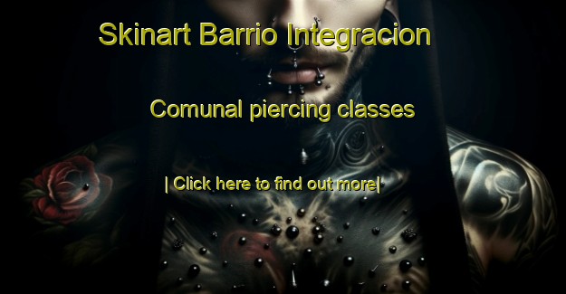 Skinart Barrio Integracion Comunal piercing classes-United Kingdom