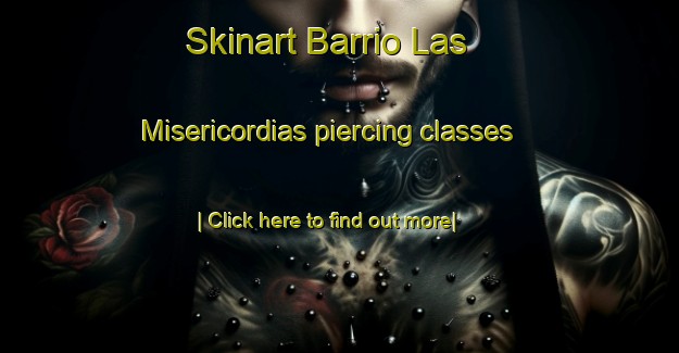 Skinart Barrio Las Misericordias piercing classes-United Kingdom