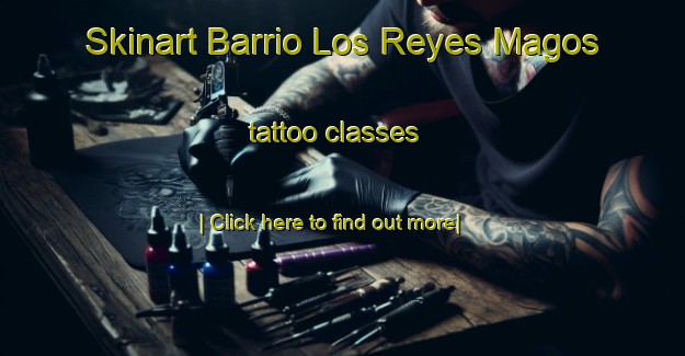 Skinart Barrio Los Reyes Magos tattoo classes-United Kingdom