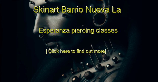 Skinart Barrio Nueva La Esperanza piercing classes-United Kingdom