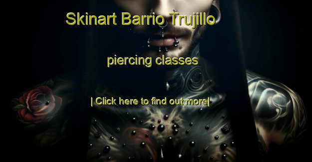 Skinart Barrio Trujillo piercing classes-United Kingdom