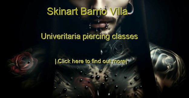 Skinart Barrio Villa Univeritaria piercing classes-United Kingdom