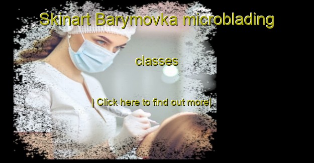 Skinart Barymovka microblading classes-United Kingdom