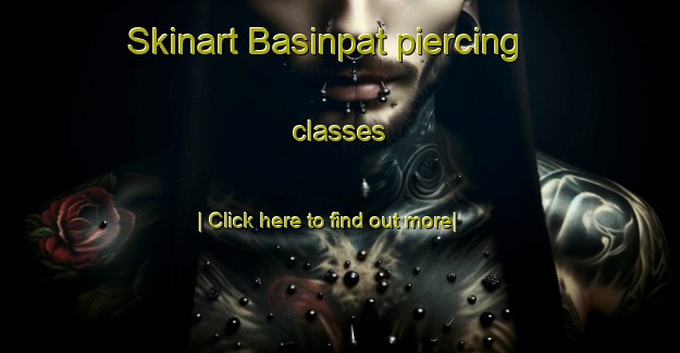 Skinart Basinpat piercing classes-United Kingdom