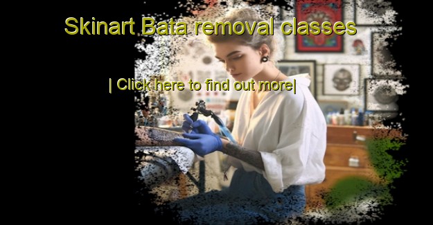 Skinart Bata removal classes-United Kingdom