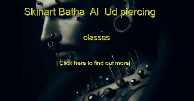 Skinart Batha  Al  Ud piercing classes-United Kingdom