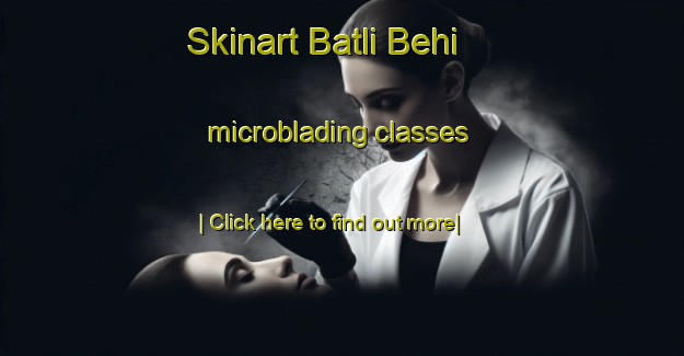 Skinart Batli Behi microblading classes-United Kingdom