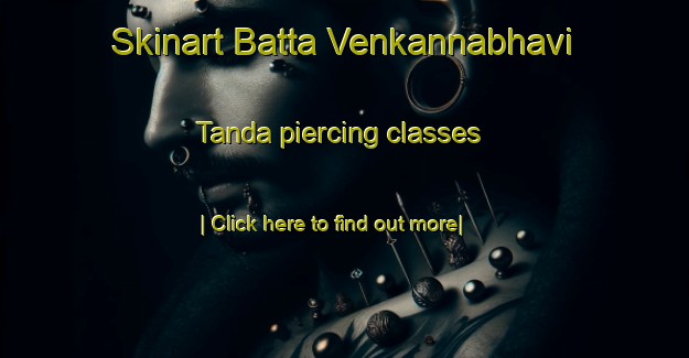 Skinart Batta Venkannabhavi Tanda piercing classes-United Kingdom