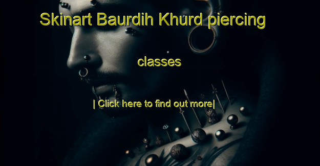 Skinart Baurdih Khurd piercing classes-United Kingdom