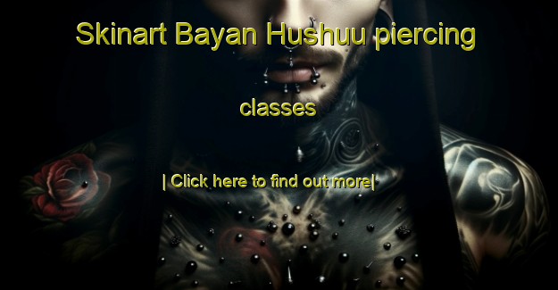 Skinart Bayan Hushuu piercing classes-United Kingdom