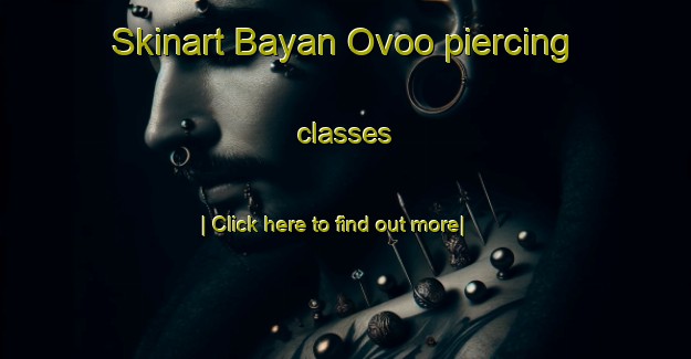 Skinart Bayan Ovoo piercing classes-United Kingdom