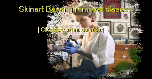 Skinart Bayang removal classes-United Kingdom