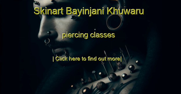 Skinart Bayinjani Khuwaru piercing classes-United Kingdom