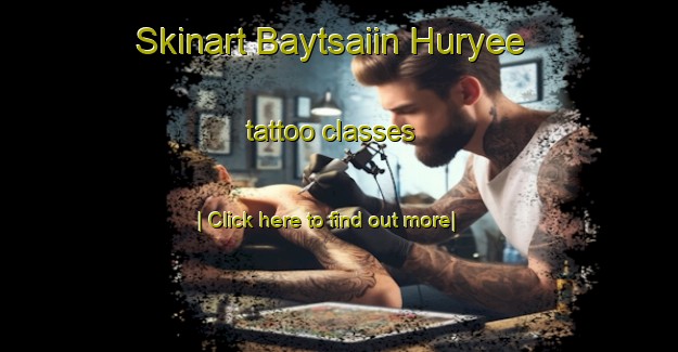 Skinart Baytsaiin Huryee tattoo classes-United Kingdom