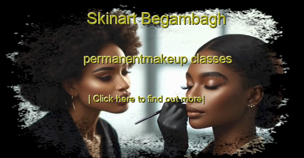 Skinart Begambagh permanentmakeup classes-United Kingdom