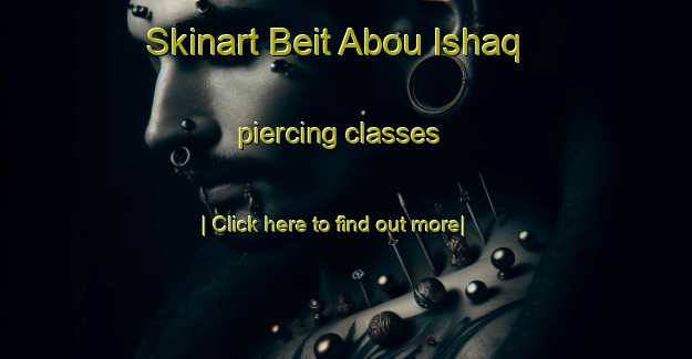 Skinart Beit Abou Ishaq piercing classes-United Kingdom