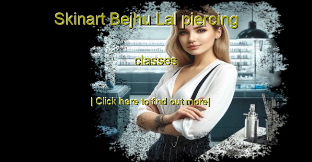 Skinart Bejhu Lal piercing classes-United Kingdom