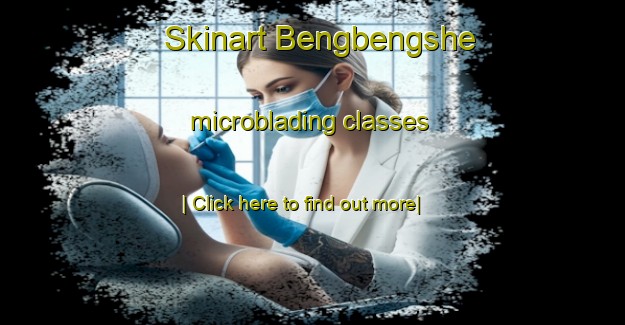 Skinart Bengbengshe microblading classes-United Kingdom