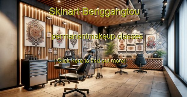 Skinart Benggangtou permanentmakeup classes-United Kingdom