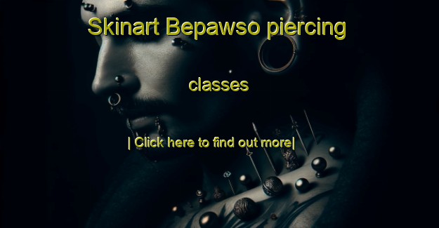 Skinart Bepawso piercing classes-United Kingdom