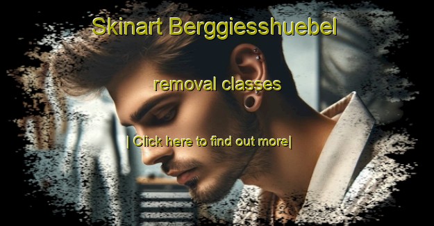 Skinart Berggiesshuebel removal classes-United Kingdom